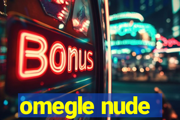 omegle nude